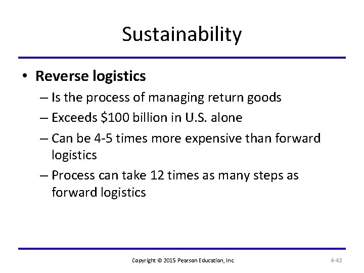 Sustainability • Reverse logistics – Is the process of managing return goods – Exceeds
