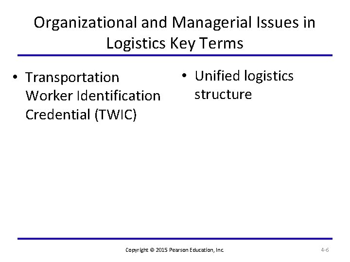 Organizational and Managerial Issues in Logistics Key Terms • Transportation Worker Identification Credential (TWIC)