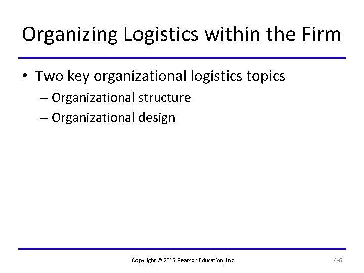 Organizing Logistics within the Firm • Two key organizational logistics topics – Organizational structure