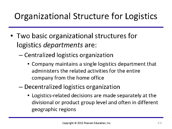 Organizational Structure for Logistics • Two basic organizational structures for logistics departments are: –