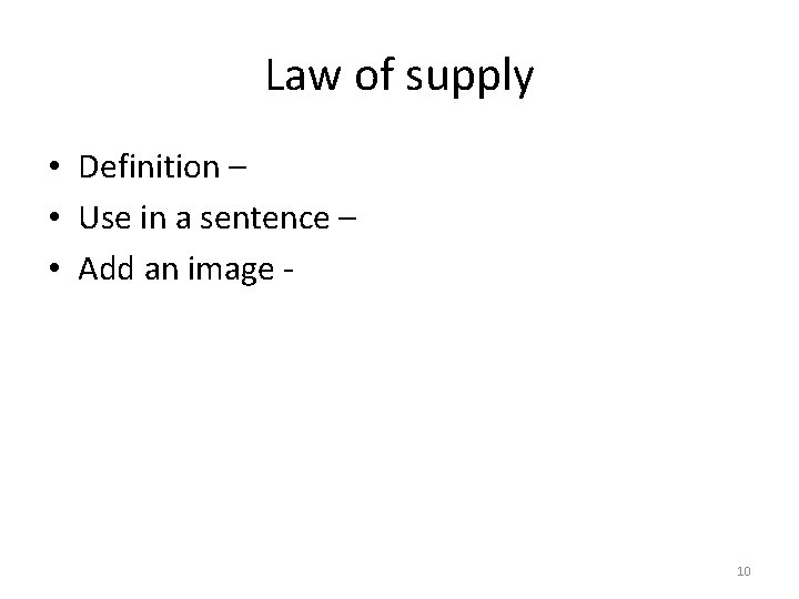 Law of supply • Definition – • Use in a sentence – • Add