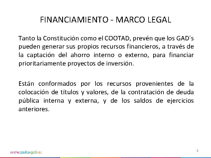 FINANCIAMIENTO - MARCO LEGAL Tanto la Constitución como el COOTAD, prevén que los GAD´s