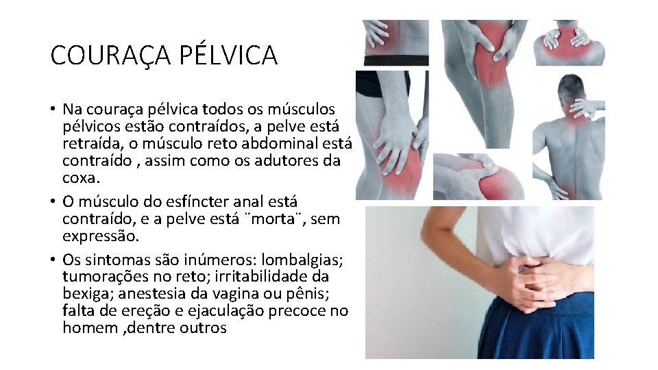 COURAÇA PÉLVICA • Na couraça pélvica todos os músculos pélvicos estão contraídos, a pelve COURAÇA PÉLVICA • Na couraça pélvica todos os músculos pélvicos estão contraídos, a pelve