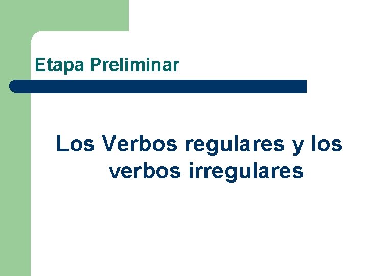 Etapa Preliminar Los Verbos regulares y los verbos irregulares 