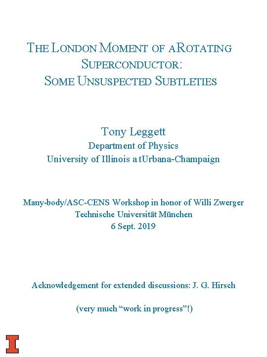 THE LONDON MOMENT OF A ROTATING SUPERCONDUCTOR: SOME UNSUSPECTED SUBTLETIES Tony Leggett Department of