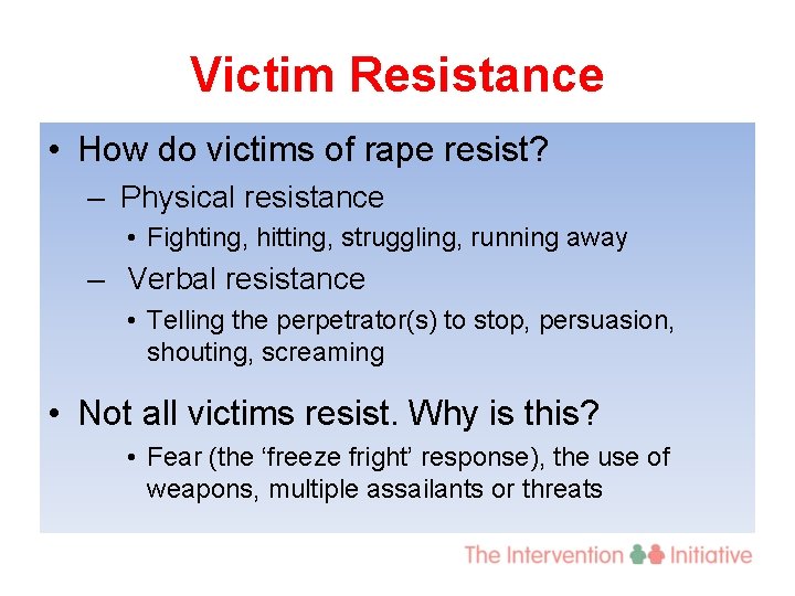 Victim Resistance • How do victims of rape resist? – Physical resistance • Fighting,