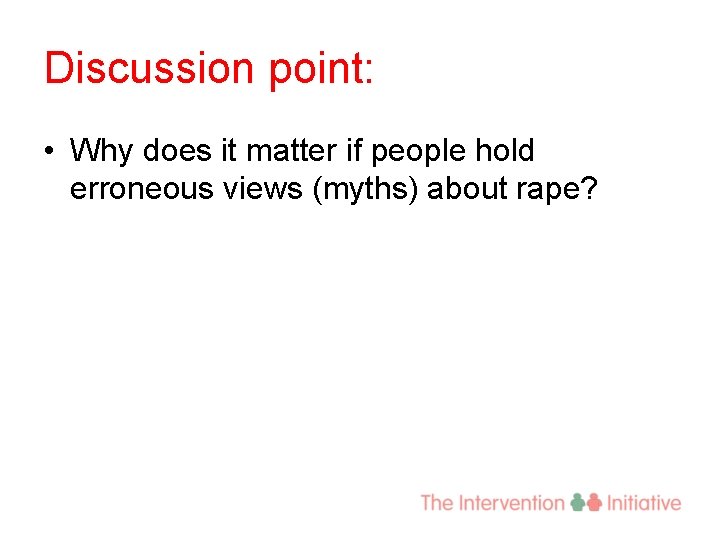 Discussion point: • Why does it matter if people hold erroneous views (myths) about