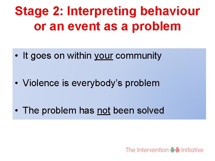 Stage 2: Interpreting behaviour or an event as a problem • It goes on