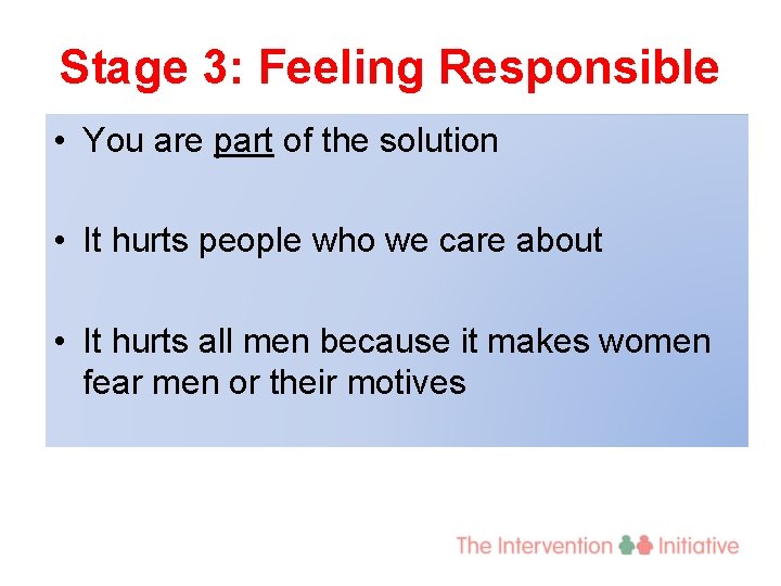 Stage 3: Feeling Responsible • You are part of the solution • It hurts