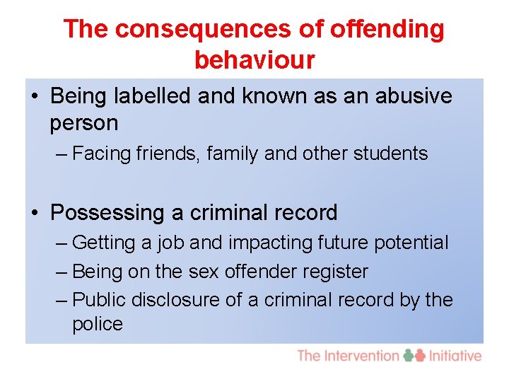 The consequences of offending behaviour • Being labelled and known as an abusive person