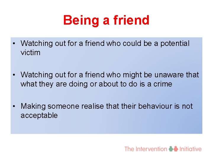 Being a friend • Watching out for a friend who could be a potential