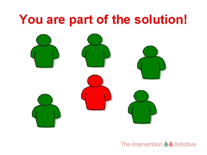 You are part of the solution! 