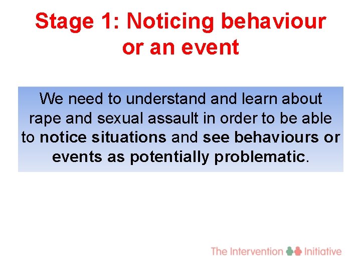 Stage 1: Noticing behaviour or an event We need to understand learn about rape