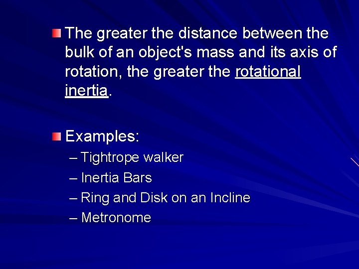 The greater the distance between the bulk of an object's mass and its axis