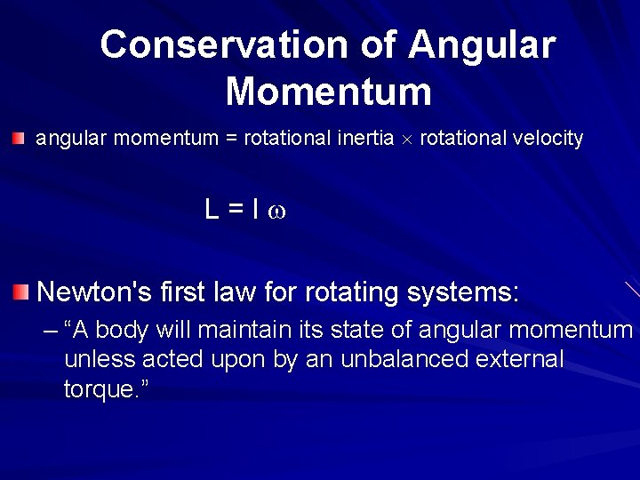 Conservation of Angular Momentum angular momentum = rotational inertia ´ rotational velocity L=Iw Newton's