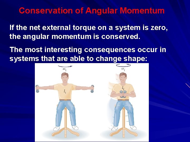 Conservation of Angular Momentum If the net external torque on a system is zero,