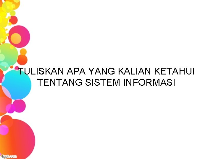 TULISKAN APA YANG KALIAN KETAHUI TENTANG SISTEM INFORMASI 