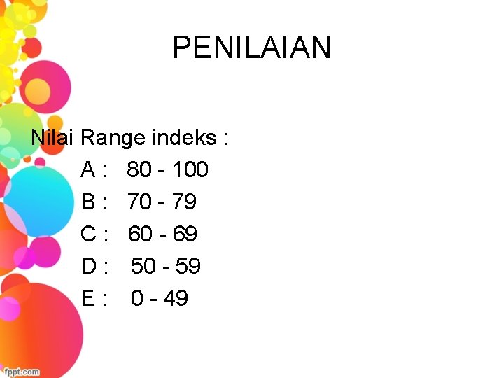 PENILAIAN Nilai Range indeks : A : 80 - 100 B : 70 -