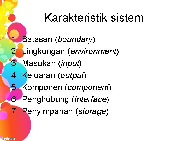 Karakteristik sistem 1. 2. 3. 4. 5. 6. 7. Batasan (boundary) Lingkungan (environment) Masukan