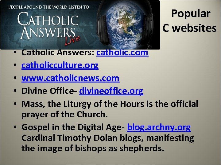 Popular C websites Catholic Answers: catholic. com catholicculture. org www. catholicnews. com Divine Office-