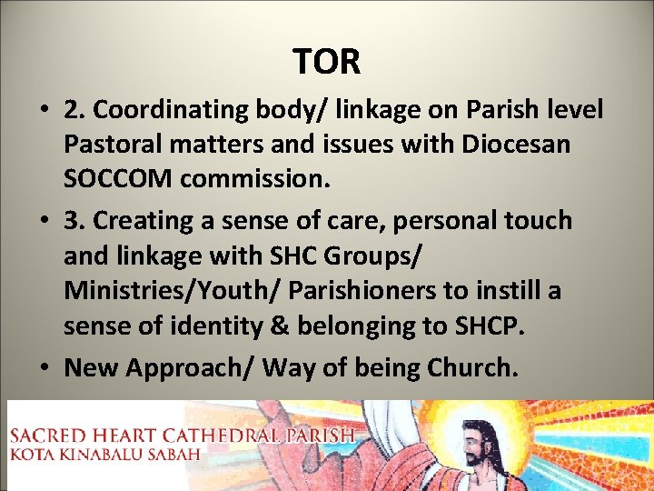 TOR • 2. Coordinating body/ linkage on Parish level Pastoral matters and issues with