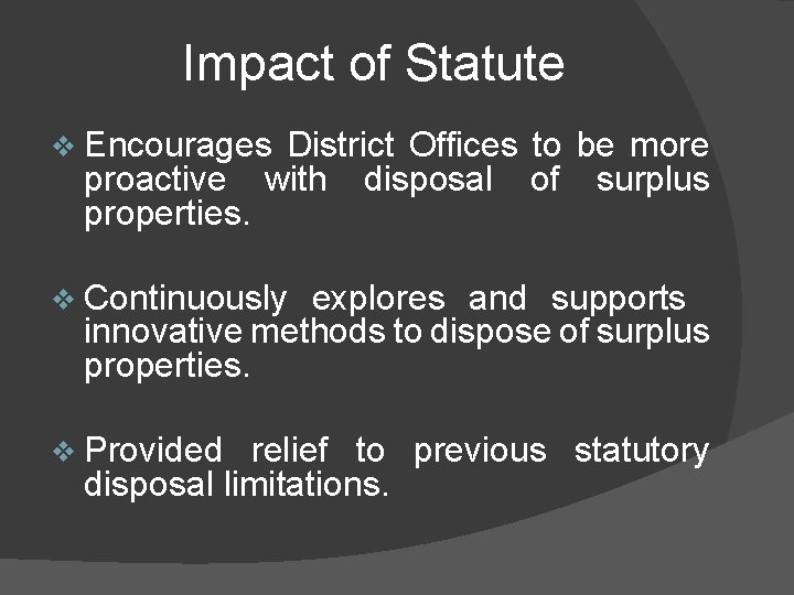 Impact of Statute v Encourages proactive properties. District Offices to be more with disposal