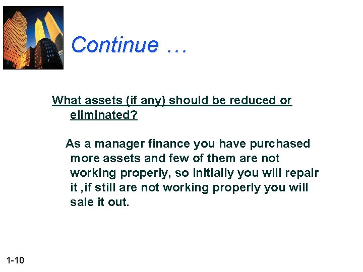Continue … What assets (if any) should be reduced or eliminated? As a manager