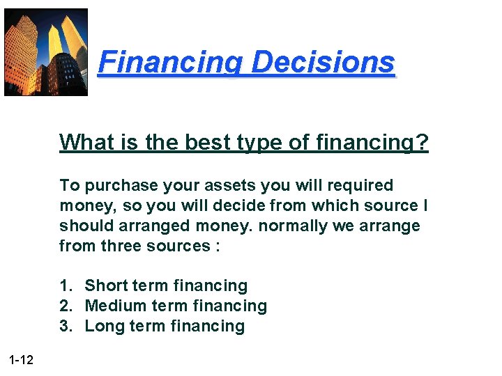 Financing Decisions What is the best type of financing? To purchase your assets you