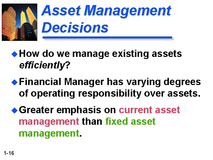 Asset Management Decisions u How do we manage existing assets efficiently? u Financial Manager
