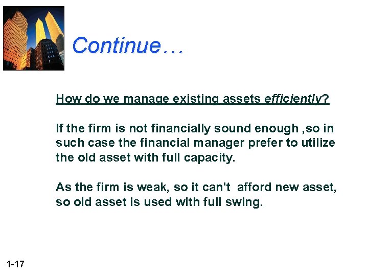 Continue… How do we manage existing assets efficiently? If the firm is not financially