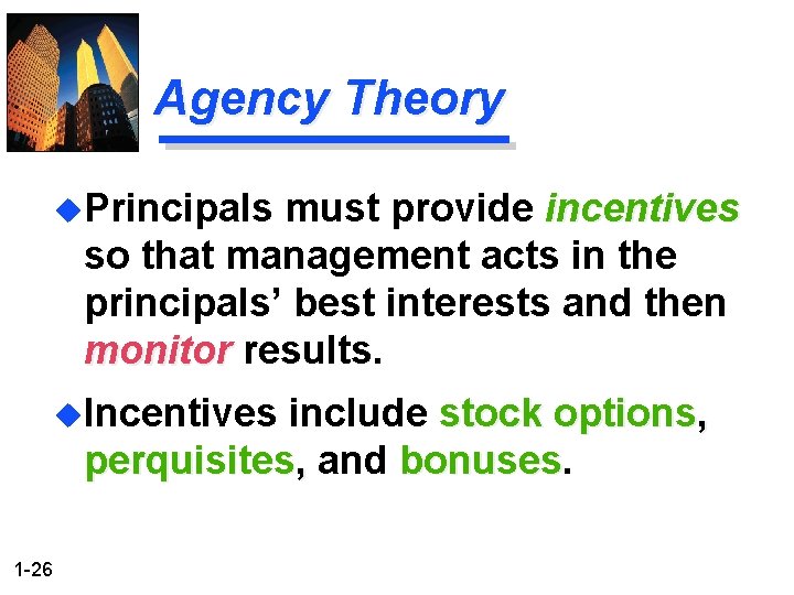 Agency Theory u. Principals must provide incentives so that management acts in the principals’