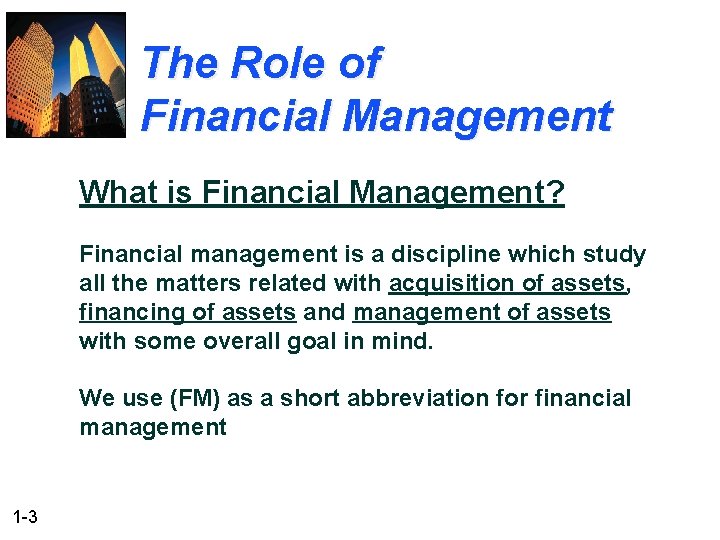 The Role of Financial Management What is Financial Management? Financial management is a discipline