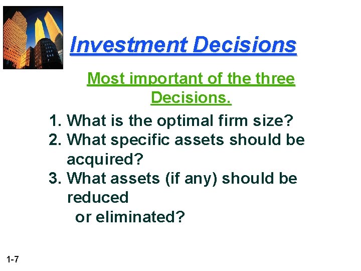 Investment Decisions Most important of the three Decisions. 1. What is the optimal firm