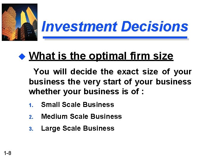 Investment Decisions u What is the optimal firm size You will decide the exact