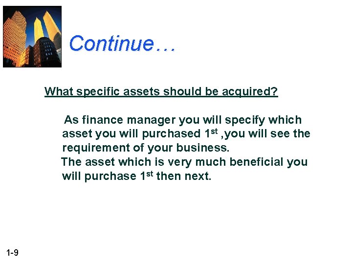 Continue… What specific assets should be acquired? As finance manager you will specify which