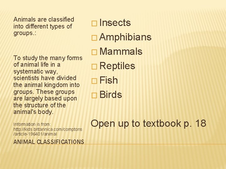 Animals are classified into different types of groups. : To study the many forms