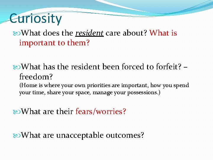 Curiosity What does the resident care about? What is important to them? What has Curiosity What does the resident care about? What is important to them? What has