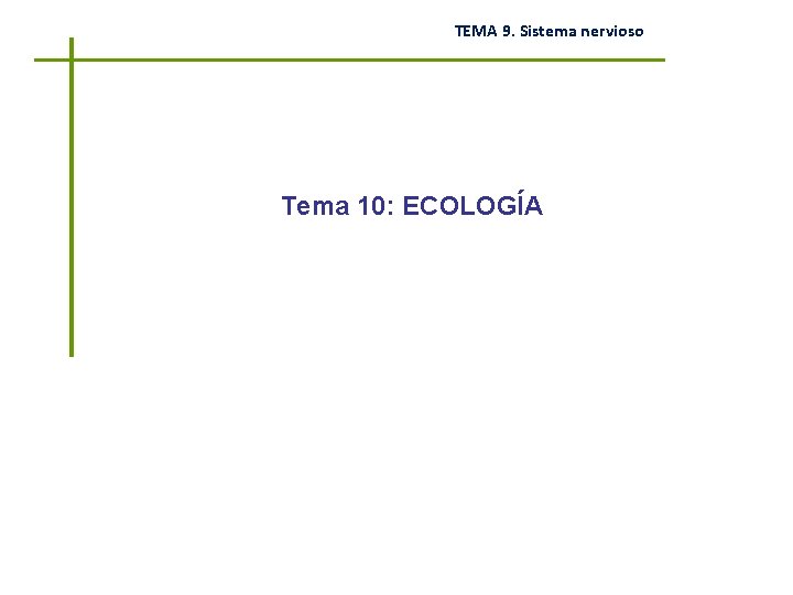 TEMA 9. Sistema nervioso Tema 10: ECOLOGÍA 