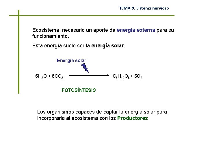 TEMA 9. Sistema nervioso Ecosistema: necesario un aporte de energía externa para su funcionamiento.