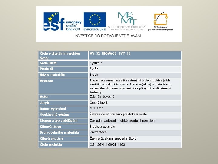 Číslo v digitálním archivu školy Sada DUM VY_32_INOVACE_FY 7_13 Předmět Fyzika Název materiálu Šroub