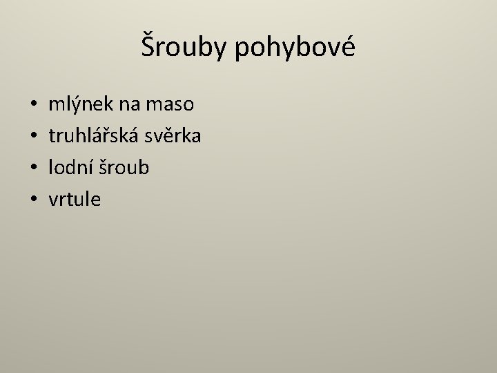 Šrouby pohybové • • mlýnek na maso truhlářská svěrka lodní šroub vrtule 