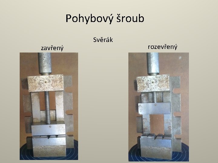 Pohybový šroub zavřený Svěrák rozevřený 