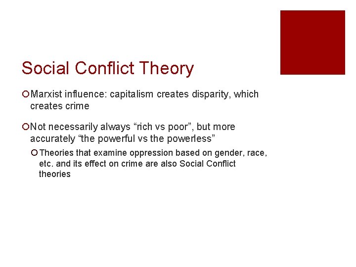 Social Conflict Theory ¡Marxist influence: capitalism creates disparity, which creates crime ¡Not necessarily always