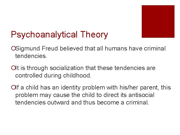 Psychoanalytical Theory ¡Sigmund Freud believed that all humans have criminal tendencies. ¡It is through