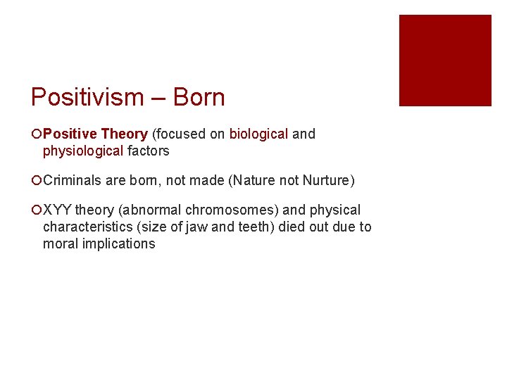 Positivism – Born ¡Positive Theory (focused on biological and physiological factors ¡Criminals are born,