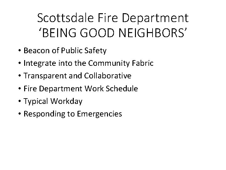 Scottsdale Fire Department ‘BEING GOOD NEIGHBORS’ • Beacon of Public Safety • Integrate into