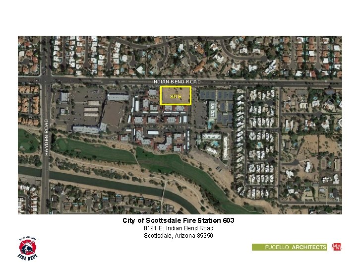 INDIAN BEND ROAD HAYDEN ROAD SITE City of Scottsdale Fire Station 603 8191 E.