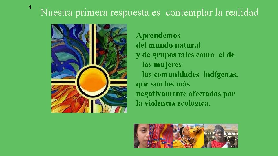 4. Nuestra primera respuesta es contemplar la realidad Aprendemos del mundo natural y de