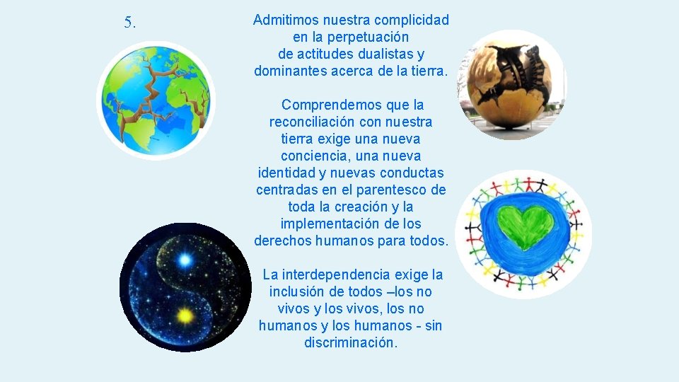 5. Admitimos nuestra complicidad en la perpetuación de actitudes dualistas y dominantes acerca de