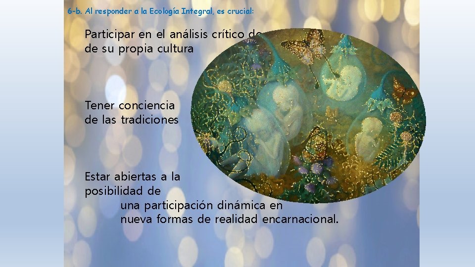 6 -b. Al responder a la Ecología Integral, es crucial: Participar en el análisis